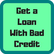 How to Get a Loan With Bad Credit Tips