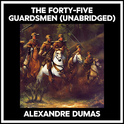 Icon image The Forty-five Guardsmen (Unabridged)
