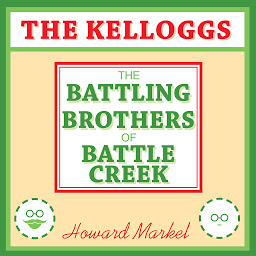 Icon image The Kelloggs: The Battling Brothers of Battle Creek