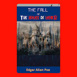 Symbolbild für The Fall Of The House Of Usher By Edgar Allan Poe: The Fall Of The House Of Usher By Edgar Allan Poe: A Haunting Tale of Madness, Gothic Atmosphere, and Dark Secrets by [Author's Name]