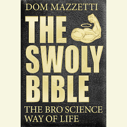 Icon image The Swoly Bible: The Bro Science Way of Life