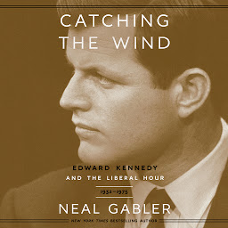 Icon image Catching the Wind: Edward Kennedy and the Liberal Hour, 1932-1975