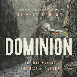 Icon image Dominion: The Railway and the Rise of Canada