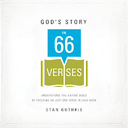 Icon image God's Story in 66 Verses: Understand the Entire Bible by Focusing on Just One Verse in Each Book