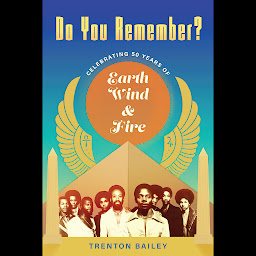 Icon image Do You Remember? (American Made Music Series): Celebrating Fifty Years of Earth, Wind & Fire