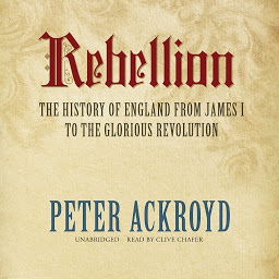 Icon image Rebellion: The History of England from James I to the Glorious Revolution