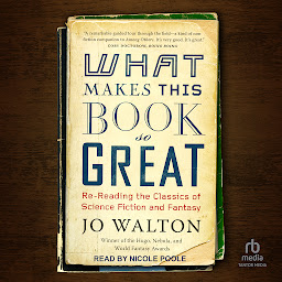 Icon image What Makes This Book So Great: Re-Reading the Classics of Science Fiction and Fantasy