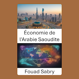 Obraz ikony: Économie de l'Arabie Saoudite: L'économie saoudienne dévoilée, un voyage à travers la tradition et la transformation