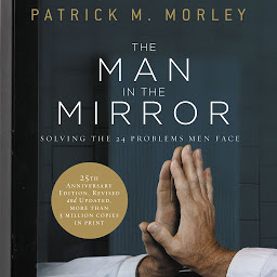 Icon image The Man in the Mirror: Solving the 24 Problems Men Face