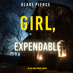 Imagen de icono Girl, Expendable (An Ella Dark FBI Suspense Thriller—Book 9)