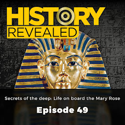 Icon image Secrets of the deep: Life on board the Mary Rose - History Revealed, Episode 49