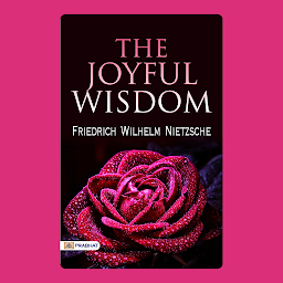 Icon image The Joyful Wisdom – Audiobook: The Joyful Wisdom: Friedrich Wilhelm Nietzsche's Exploration of Life, Love, and Human Existence