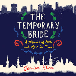 Icon image The Temporary Bride: A Memoir of Love and Food in Iran