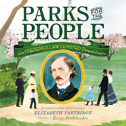 Icon image Parks for the People: How Frederick Law Olmsted Designed America