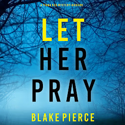 Picha ya aikoni ya Let Her Pray (A Fiona Red FBI Suspense Thriller—Book 11)