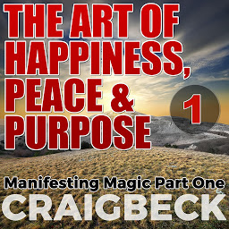 Icon image The Art of Happiness, Peace & Purpose - 1: Manifesting Magic: Part 1