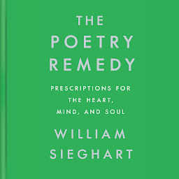 Symbolbild für The Poetry Remedy: Prescriptions for the Heart, Mind, and Soul