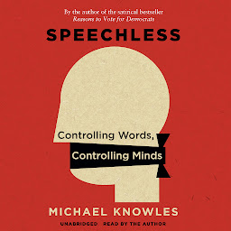 Icon image Speechless: Controlling Words, Controlling Minds