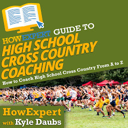 Icon image HowExpert Guide to High School Cross Country Coaching: How to Coach High School Cross Country From A to Z