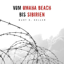 Obraz ikony: Vom Omaha Beach bis Sibirien: Horror-Odyssee eines deutschen Soldaten (Deutsche Soldaten-Biografien)
