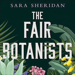 Icon image The Fair Botanists: The bewitching and fascinating Waterstones Scottish Book of the Year pick full of scandal and intrigue