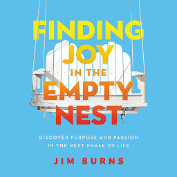 Icon image Finding Joy in the Empty Nest: Discover Purpose and Passion in the Next Phase of Life