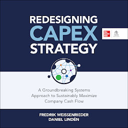 Obraz ikony: Redesigning Capex Strategy: A Groundbreaking Systems Approach to Sustainably Maximize Company Cash Flow