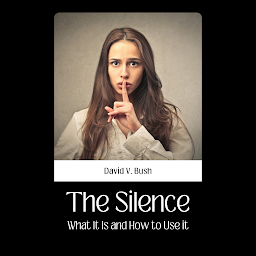 Imagen de ícono de THE SILENCE WHAT IT IS AND HOW TO USE IT: THE SILENCE: WHAT IT IS AND HOW TO USE IT: Unlocking the Power and Potential of Silence in Daily Life by [Author's Name]