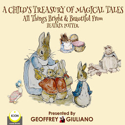 Icon image A Child's Treasury Of Magical Tales All Things Bright & Beautiful From Beatrix Potter