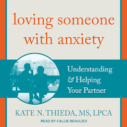 Icon image Loving Someone with Anxiety: Understanding & Helping Your Partner