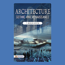 Icon image Architecture: Gothic and Renaissance – Audiobook: Architecture: Gothic and Renaissance: T. Roger Smith's Illustrated Exploration of Architectural Marvels