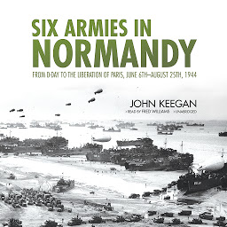 Icon image Six Armies in Normandy: From D-Day to the Liberation of Paris, June 6th–August 25th, 1944