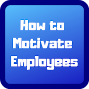 How to Motivate Employees