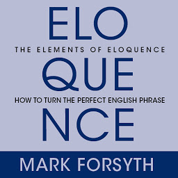 Icon image The Elements of Eloquence: Secrets of the Perfect Turn of Phrase