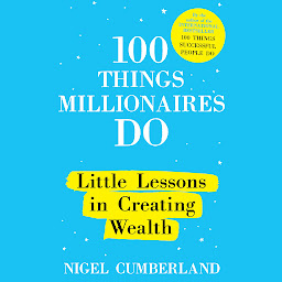 Icon image 100 Things Millionaires Do: Little Lessons in Creating Wealth