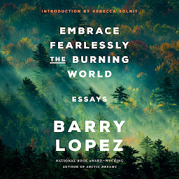 Icon image Embrace Fearlessly the Burning World: Essays