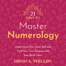 Icon image 21 Days to Master Numerology: Understand Your Inner Self and Find Your True Purpose with Your Birth Chart
