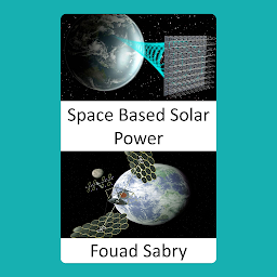 Icon image Space Based Solar Power: Large-scale solution to climate change or fuel crisis