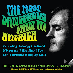 Icon image The Most Dangerous Man in America: Timothy Leary, Richard Nixon and the Hunt for the Fugitive King of LSD