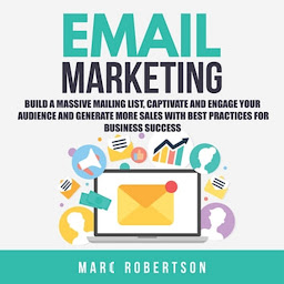 Icon image Email Marketing: Build a Massive Mailing List, Captivate and Engage Your Audience and Generate More Sales With Best Practices for Business Success