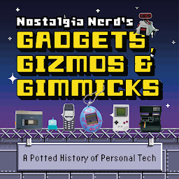 Icon image Nostalgia Nerd's Gadgets, Gizmos & Gimmicks: A Potted History of Personal Tech