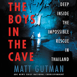 Icon image The Boys in the Cave: Deep Inside the Impossible Rescue in Thailand