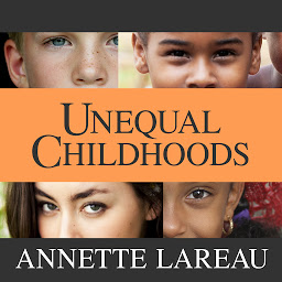 Imagem do ícone Unequal Childhoods: Class, Race, and Family Life, Second Edition, with an Update a Decade Later