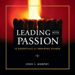 Obraz ikony: Leading With Passion: 10 Essentials for Inspiring Others