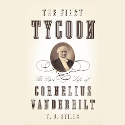 Icon image The First Tycoon: The Epic Life of Cornelius Vanderbilt (Pulitzer Prize Winner)