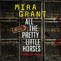 Icon image All the Pretty Little Horses: A Newsflesh Novella
