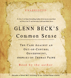Icon image Glenn Beck's Common Sense: The Case Against an Ouf-of-Control Government, Inspired by Thomas Paine
