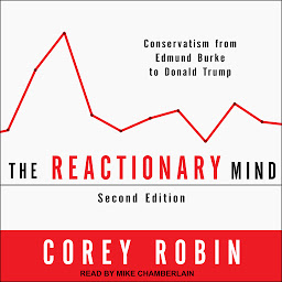 Icon image The Reactionary Mind: Conservatism from Edmund Burke to Donald Trump