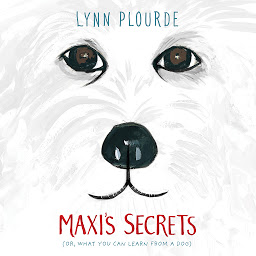 Icon image Maxi's Secrets: (Or, What You Can Learn from a Dog)