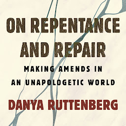 Icon image On Repentance and Repair: Making Amends in an Unapologetic World